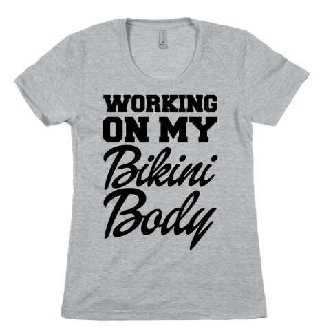 Working On My Bikini Body Womens T-Shirt