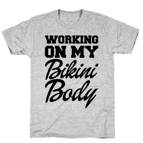 Working On My Bikini Body T-Shirt