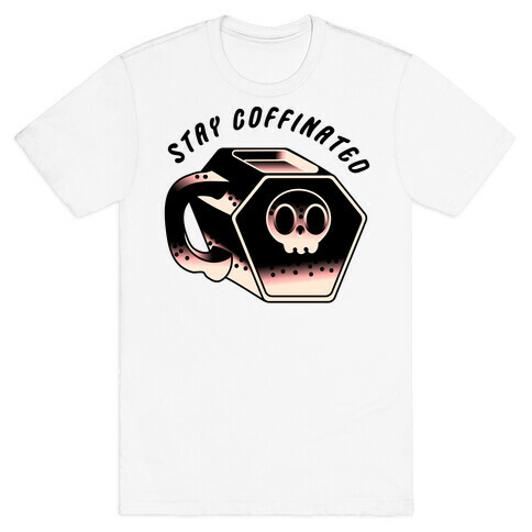 Stay Coffinated  T-Shirt