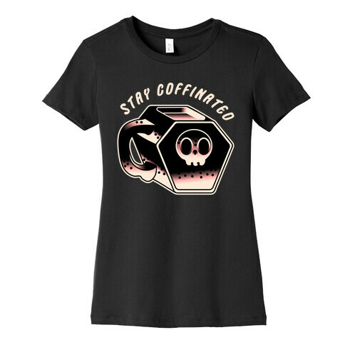 Stay Coffinated  Womens T-Shirt