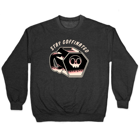 Stay Coffinated  Pullover