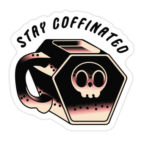 Stay Coffinated  Die Cut Sticker