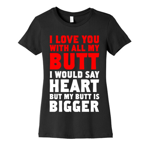 I Love You With All My Butt Womens T-Shirt