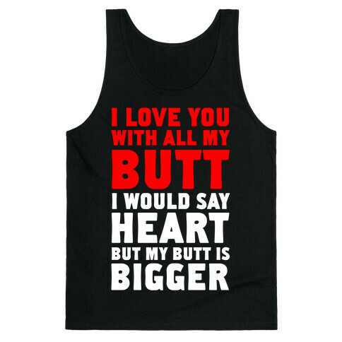 I Love You With All My Butt Tank Top