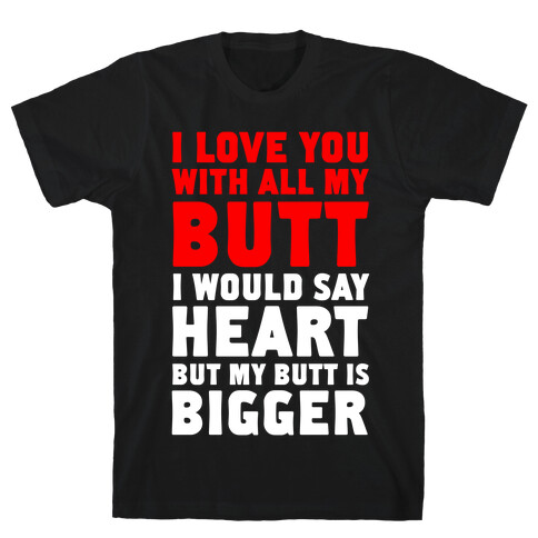 I Love You With All My Butt T-Shirt