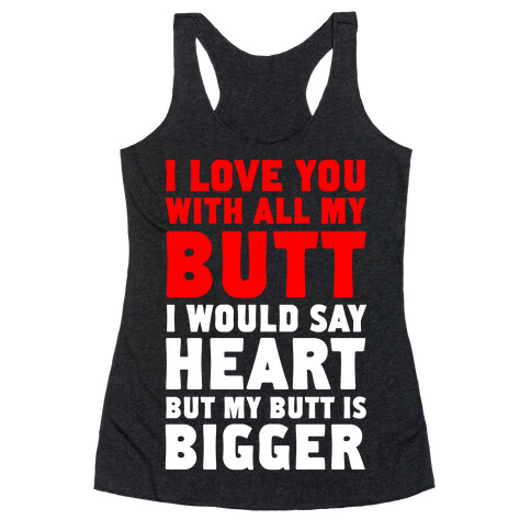 I Love You With All My Butt Racerback Tank Top