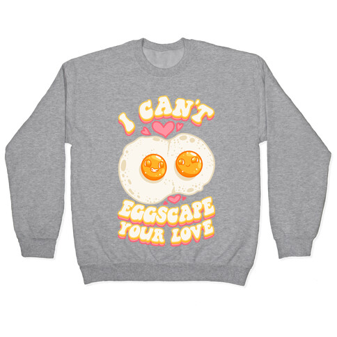 I Can't Eggscape Your Love Pullover