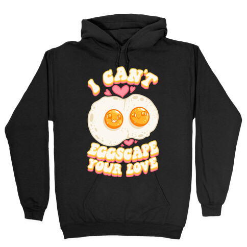 I Can't Eggscape Your Love Hooded Sweatshirt