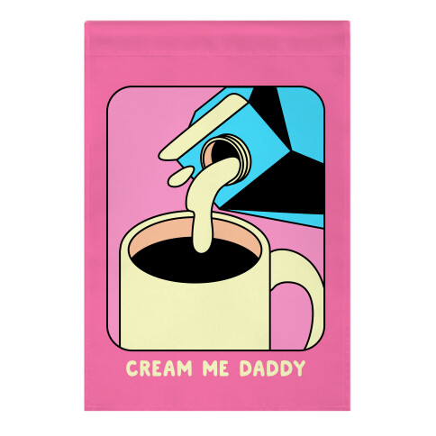 Cream Me Daddy (Coffee) Garden Flag