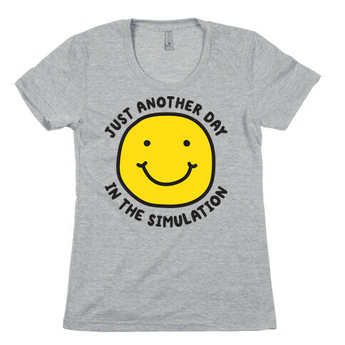 Just Another Day In The Simulation Smiley Womens T-Shirt