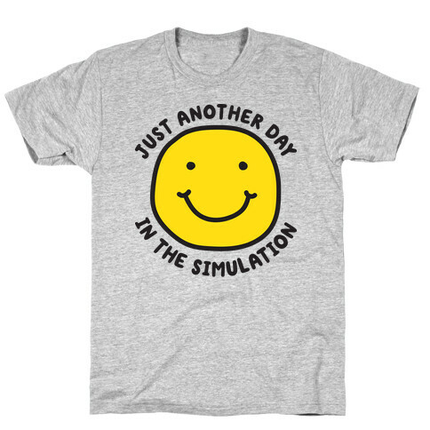 Just Another Day In The Simulation Smiley T-Shirt