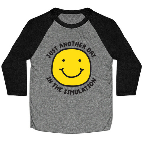 Just Another Day In The Simulation Smiley Baseball Tee