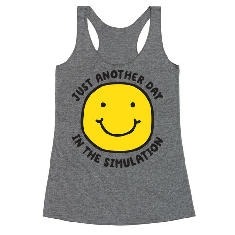 Just Another Day In The Simulation Smiley Racerback Tank Top