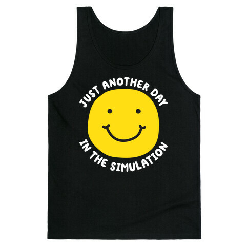 Just Another Day In The Simulation Smiley Tank Top