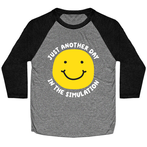 Just Another Day In The Simulation Smiley Baseball Tee