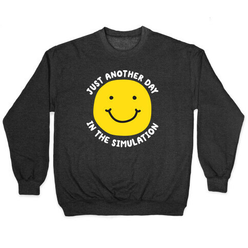 Just Another Day In The Simulation Smiley Pullover