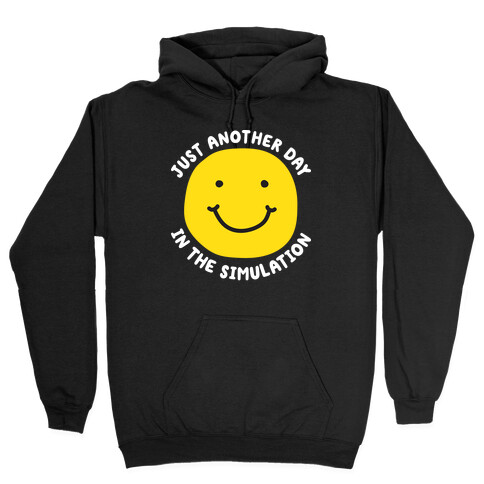 Just Another Day In The Simulation Smiley Hooded Sweatshirt