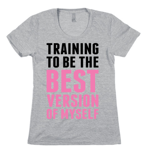 Training To Be The Best Version Of Myself Womens T-Shirt