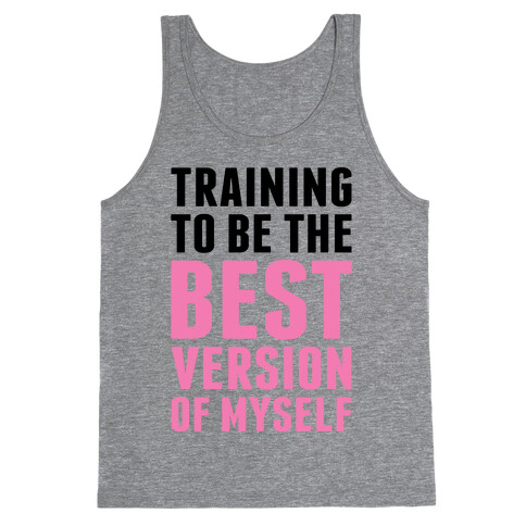 Training To Be The Best Version Of Myself Tank Top