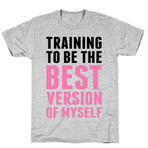 Training To Be The Best Version Of Myself T-Shirt