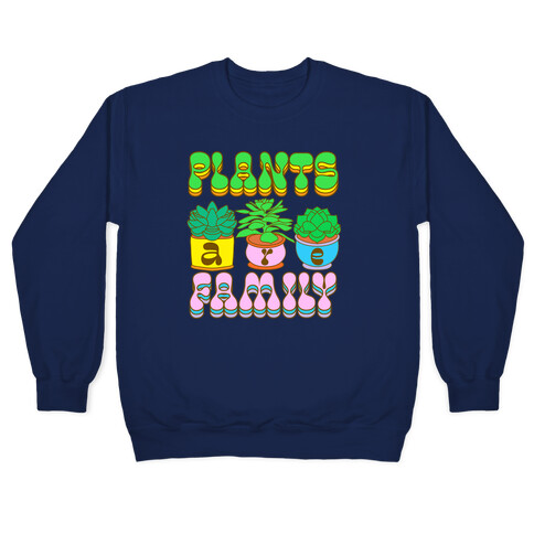 Plants Are Family Pullover