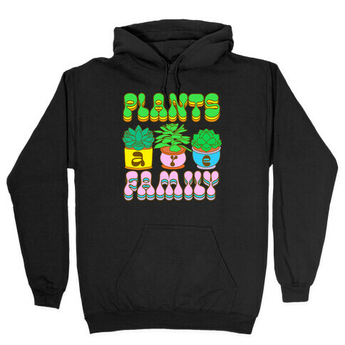 Plants Are Family Hooded Sweatshirt