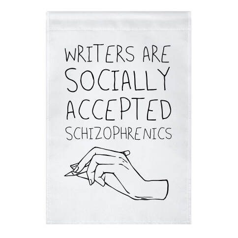 Writers Are Socially Accepted Schizophrenics Garden Flag