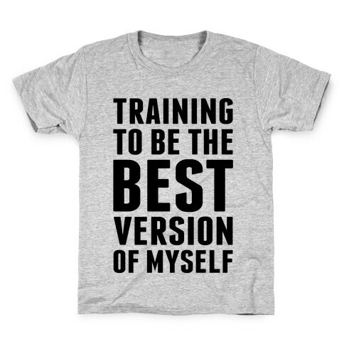 Training To Be The Best Version Of Myself Kids T-Shirt