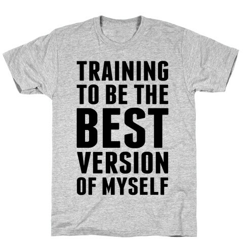 Training To Be The Best Version Of Myself T-Shirt
