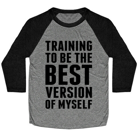 Training To Be The Best Version Of Myself Baseball Tee
