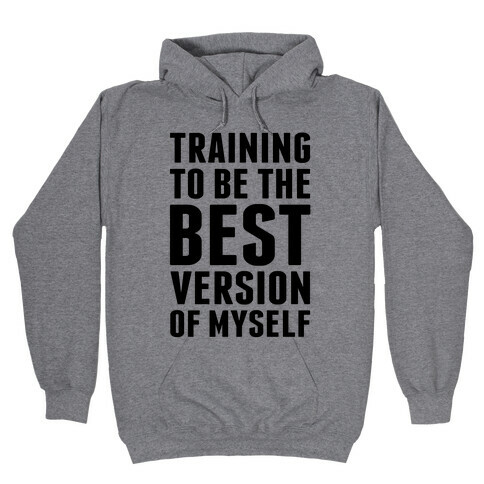 Training To Be The Best Version Of Myself Hooded Sweatshirt