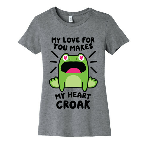 My Love For You Makes My Heart Croak Womens T-Shirt