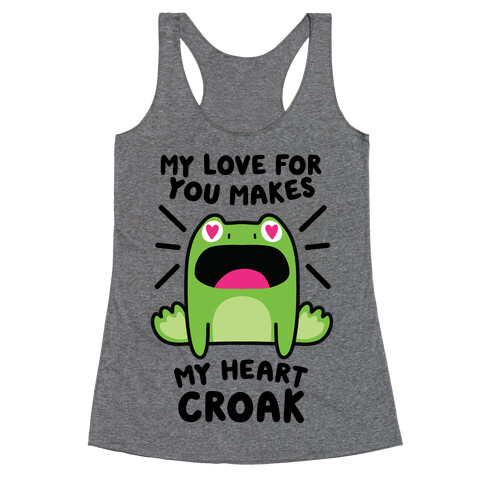 My Love For You Makes My Heart Croak Racerback Tank Top