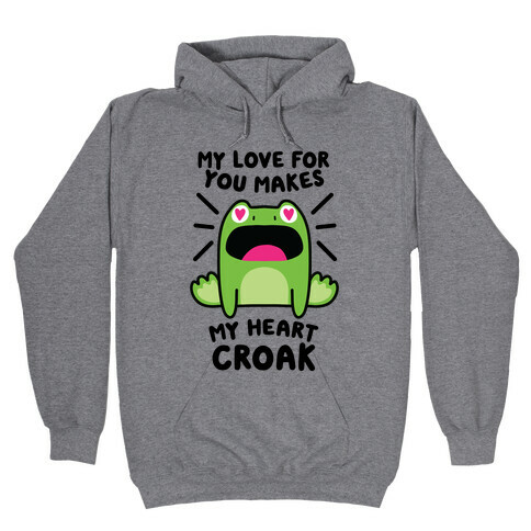 My Love For You Makes My Heart Croak Hooded Sweatshirt