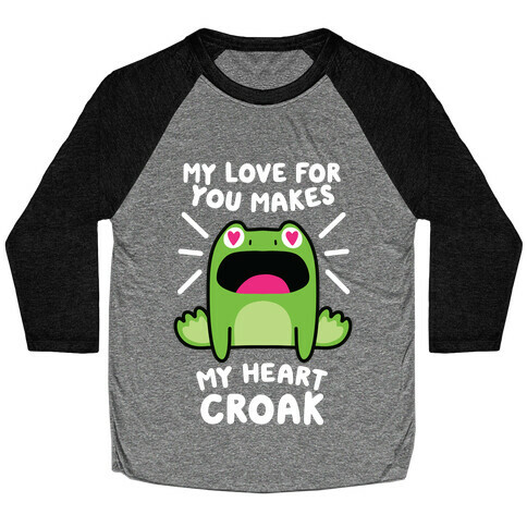 My Love For You Makes My Heart Croak Baseball Tee