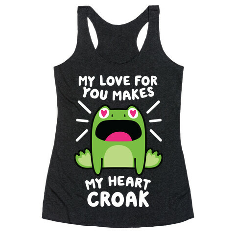 My Love For You Makes My Heart Croak Racerback Tank Top