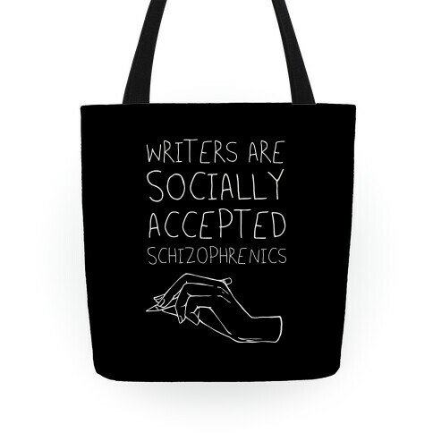 Writers Are Socially Accepted Schizophrenics (black) Tote