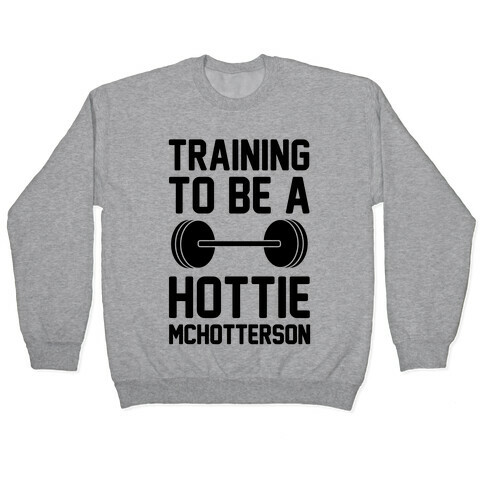 Training To Be A Hottie McHotterson Pullover