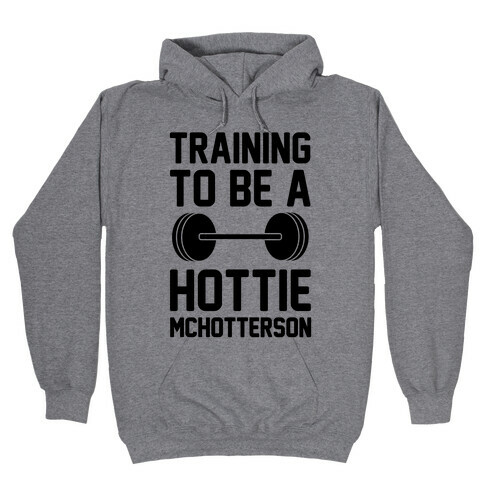 Training To Be A Hottie McHotterson Hooded Sweatshirt