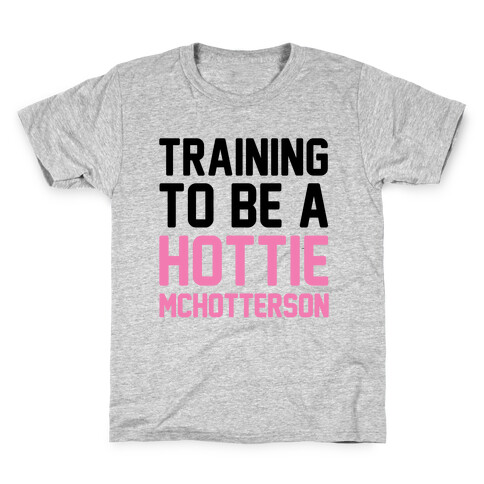 Training To Be A Hottie McHotterson Kids T-Shirt
