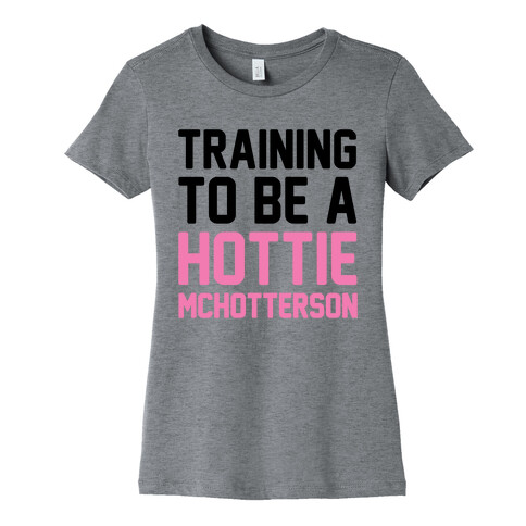 Training To Be A Hottie McHotterson Womens T-Shirt