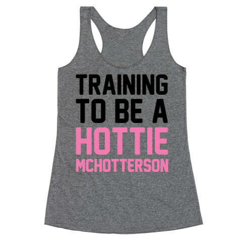 Training To Be A Hottie McHotterson Racerback Tank Top