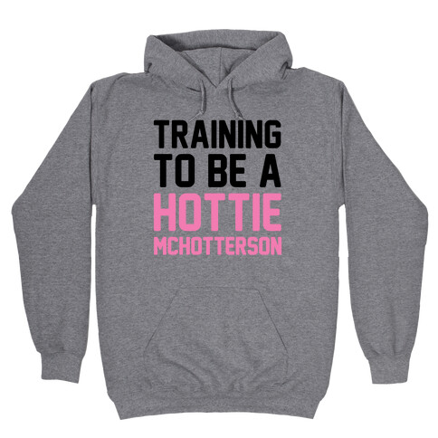 Training To Be A Hottie McHotterson Hooded Sweatshirt