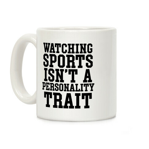 Watching Sports Isn't A Personality Trait Coffee Mug