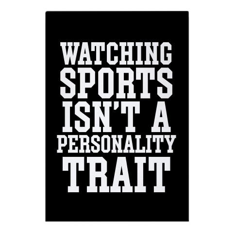 Watching Sports Isn't A Personality Trait Garden Flag