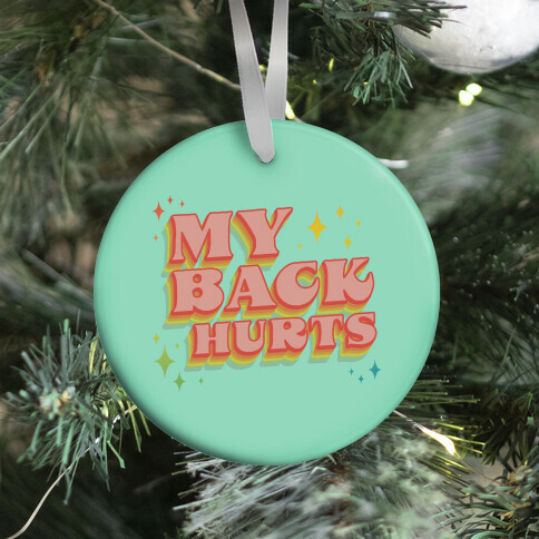 My Back Hurts Ornament