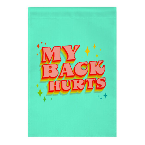 My Back Hurts Garden Flag