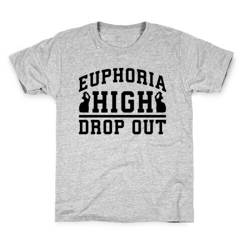 Euphoria High Drop Out Kids T-Shirt