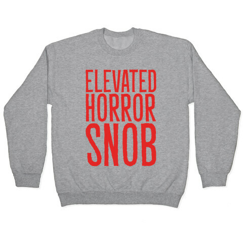 Elevated Horror Snob  Pullover