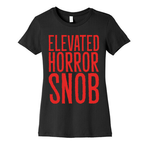 Elevated Horror Snob  Womens T-Shirt